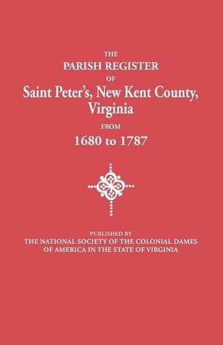 The Parish Register of Saint Peter's, New Kent County, Virginia, from 1680 to 1787