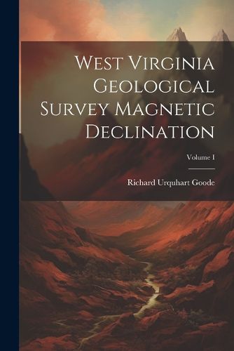 Cover image for West Virginia Geological Survey Magnetic Declination; Volume I