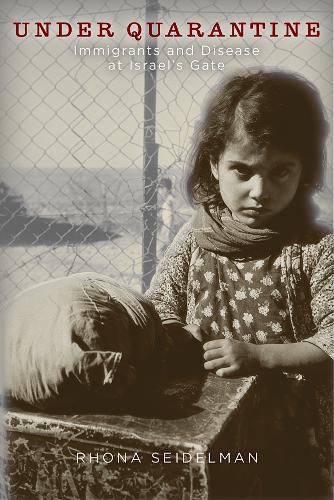 Cover image for Under Quarantine: Immigrants and Disease at Israel's Gate