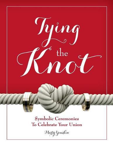 Cover image for Tying the Knot: Symbolic Ceremonies to Celebrate Your Union