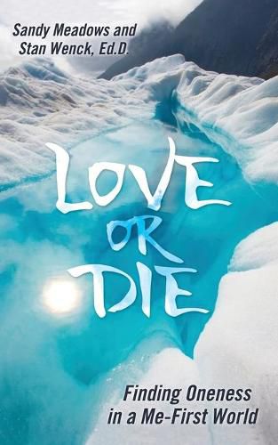 Cover image for Love or Die: Finding Oneness in a Me-First World