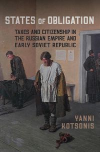 Cover image for States of Obligation: Taxes and Citizenship in the Russian Empire and Early Soviet Republic