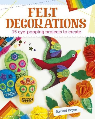 Cover image for Felt Decorations: 15 Eye-Popping Projects to Create