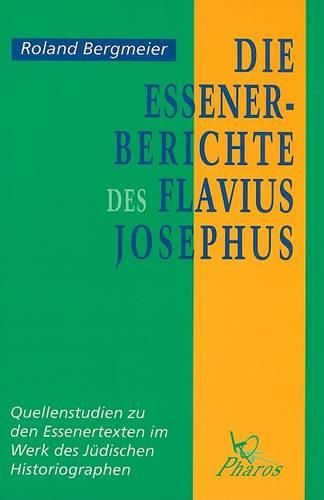 Cover image for Die Essener-Berichte des Flavius Josephus: Quellenstudien zu den Essenertexten im Werk des Judischen Historiographen