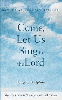 Cover image for Come, Let Us Sing to the Lord: Songs of Scripture