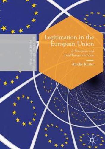 Cover image for Legitimation in the European Union: A Discourse- and Field-Theoretical View