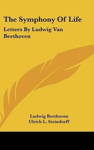 Cover image for The Symphony of Life: Letters by Ludwig Van Beethoven