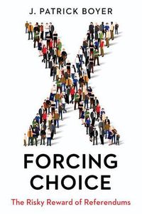 Cover image for Forcing Choice: The Risky Reward of Referendums