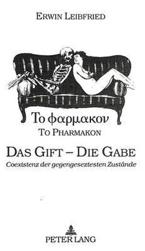 Cover image for To Pharmakon - Das Gift - Die Gabe: -Coexistenz Gegengeseztester Zustaende-