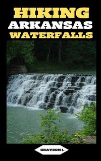 Cover image for Hiking Arkansas Waterfalls
