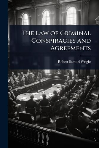 Cover image for The law of Criminal Conspiracies and Agreements