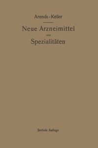 Cover image for Neue Arzneimittel Und Pharmazeutische Spezialitaten, Einschliesslich Der Neuen Drogen, Organ- Und Serumpraparate, Mit Zahlreichen Vorschriften Zu Ersatzmitteln Und Einer Erklarung Der Gebrauchlichsten Medizinischen Kunstausdrucke