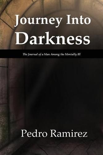 Cover image for Journey Into Darkness: The Journal of a Man Among the Mentally Ill