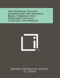 Cover image for The Pedernal Positive Element and the Estancia Basin, Torrance and Northern Lincoln Counties, New Mexico