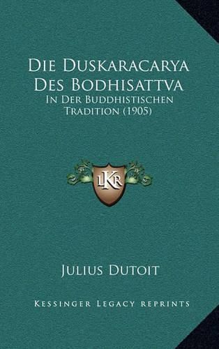 Cover image for Die Duskaracarya Des Bodhisattva: In Der Buddhistischen Tradition (1905)