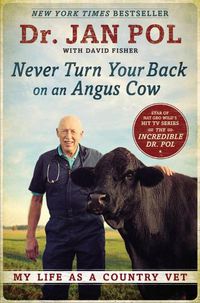 Cover image for Never Turn Your Back On An Angus Cow: My Life as a Country Vet