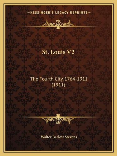 St. Louis V2: The Fourth City, 1764-1911 (1911)