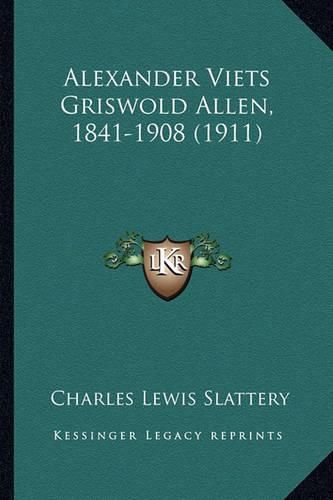 Alexander Viets Griswold Allen, 1841-1908 (1911)