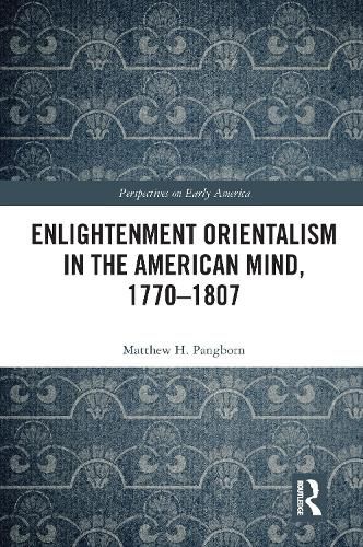 Cover image for Enlightenment Orientalism in the American Mind, 1770-1807