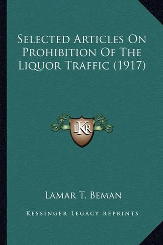 Cover image for Selected Articles on Prohibition of the Liquor Traffic (1917)