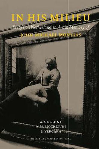 Cover image for In His Milieu: Essays on Netherlandish Art in Memory of John Michael Montias