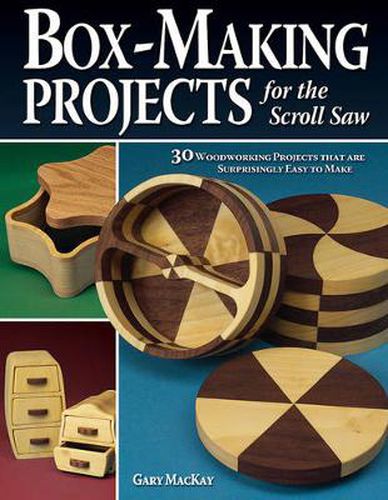 Cover image for Box-Making Projects for the Scroll Saw: 30 Woodworking Projects that are Surprisingly Easy to Make