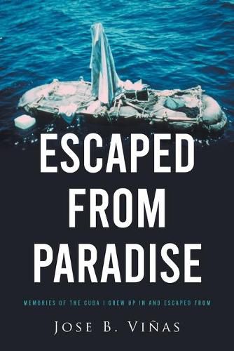 Cover image for Escaped from Paradise: Memories of the Cuba I Grew Up in and Escaped from