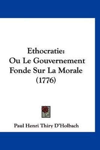 Cover image for Ethocratie: Ou Le Gouvernement Fonde Sur La Morale (1776)