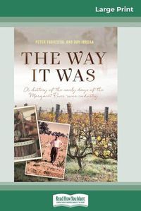 Cover image for The Way It Was: A History of the early days of the Margaret River wine industry (16pt Large Print Edition)