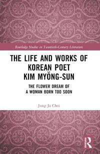 Cover image for The Life and Works of Korean Poet Kim Myong-sun