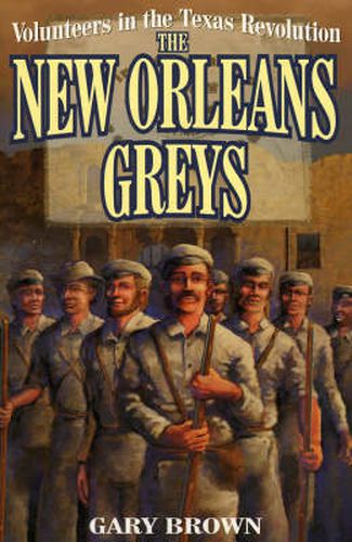 Volunteers in the Texas Revolution: The New Orleans Greys