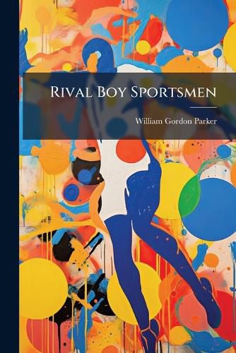 Cover image for Rival Boy Sportsmen: Or, the Mink Lake Regatta; With Sixty-Two Illustrations by the Author