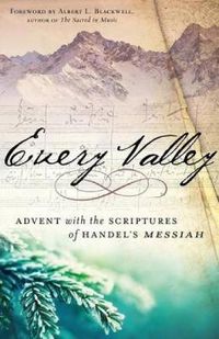 Cover image for Every Valley: Advent with the Scriptures of Handel's Messiah