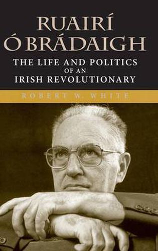 Cover image for Ruairi O Bradaigh: The Life and Politics of an Irish Revolutionary