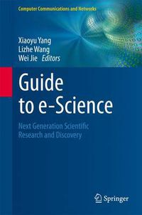Cover image for Guide to e-Science: Next Generation Scientific Research and Discovery