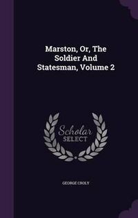 Cover image for Marston, Or, the Soldier and Statesman, Volume 2