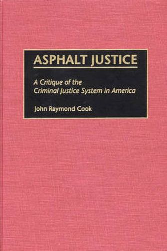 Cover image for Asphalt Justice: A Critique of the Criminal Justice System in America