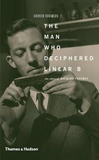 Cover image for The Man Who Deciphered Linear B: The Story of Michael Ventris