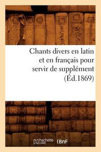 Cover image for Chants Divers En Latin Et En Francais Pour Servir de Supplement (Ed.1869)