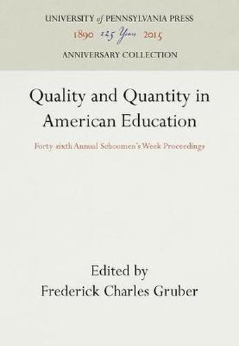 Cover image for Quality and Quantity in American Education: Forty-sixth Annual Schoomen's Week Proceedings