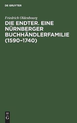 Cover image for Die Endter. Eine Nurnberger Buchhandlerfamilie (1590-1740): Monographische Studie