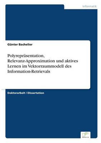 Cover image for Polyreprasentation, Relevanz-Approximation und aktives Lernen im Vektorraummodell des Information-Retrievals