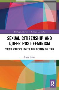 Cover image for Sexual Citizenship and Queer Post-Feminism: Young Women's Health and Identity Politics