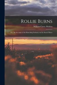 Cover image for Rollie Burns; or, An Account of the Ranching Industry on the South Plains