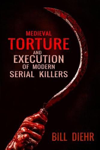 Cover image for Medieval Torture and Execution of Modern Serial Killers