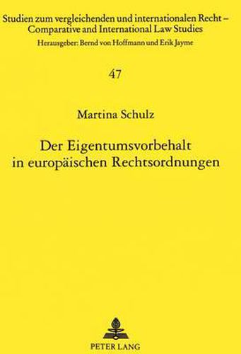 Cover image for Der Eigentumsvorbehalt in Europaeischen Rechtsordnungen: Rechtsvergleichende Untersuchung Des Deutschen, Englischen Und Franzoesischen Rechts Unter Besonderer Beruecksichtigung Von Erweiterungen Und Verlaengerungen