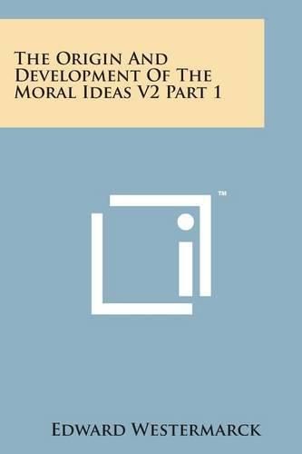 Cover image for The Origin and Development of the Moral Ideas V2 Part 1