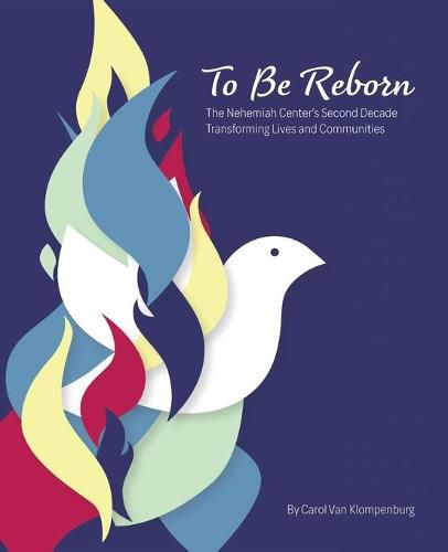 Cover image for To Be Reborn: The Nehemiah Center's Second Decade Transforming Lives and Communities