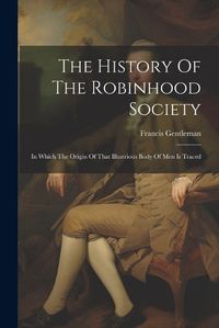 Cover image for The History Of The Robinhood Society