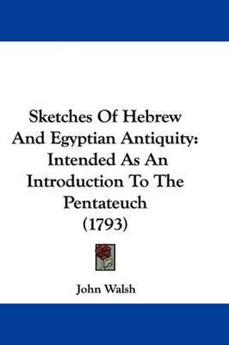 Sketches of Hebrew and Egyptian Antiquity: Intended as an Introduction to the Pentateuch (1793)